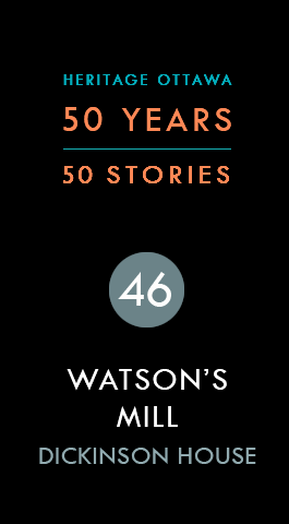 Watson's Mill + Dickinson House | Moulin de Watson et maison Dickinson 