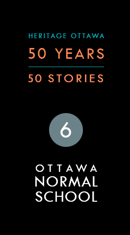 Heritage Ottawa 50 Years | 50 Stories -  Ottawa Normal School