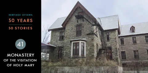 Heritage Ottawa 50 Years | 50 Stories -  Monastery of the Visitation of Holy Mary