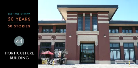 Heritage Ottawa 50 Years | 50 Stories -  Horticulture Building