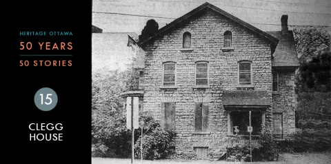 Heritage Ottawa 50 Years | 50 Stories - Clegg House