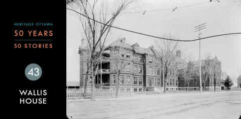 Heritage Ottawa 50 Years | 50 Stories -  Wallis House