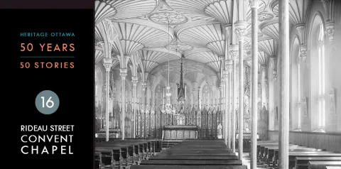 Heritage Ottawa 50 Years | 50 Stories -  Rideau Street Convent Chapel